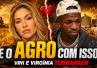 Leia este conteúdo com muita atenção: Vini termina com Virgínia. E o agro com isso?